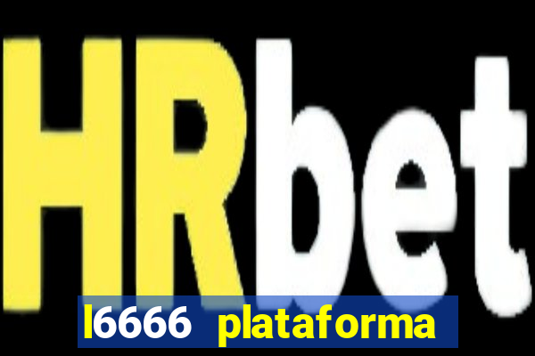 l6666 plataforma paga mesmo